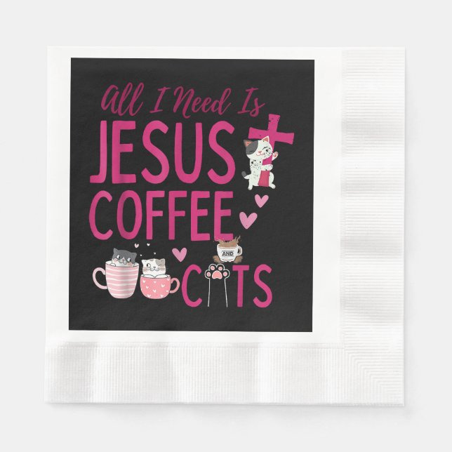 Serviette En Papier Tout ce dont j'ai besoin, c'est Jésus, Café et Cha (Devant)