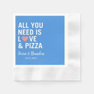 Serviette En Papier Tout ce dont vous avez besoin est amour & pizza Ma
