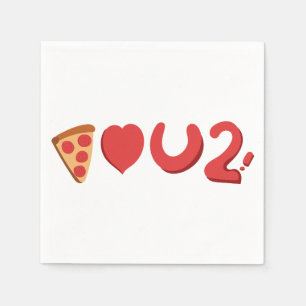 Serviette En Papier Tu aimes la pizza, eh bien, la pizza t'aime aussi