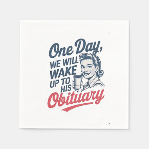 Serviette En Papier Un jour, nous nous réveillerons à sa nécrologie