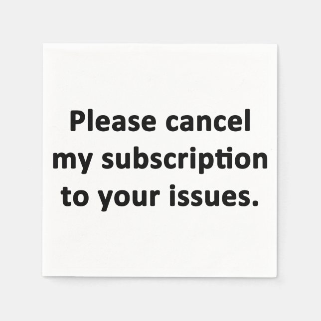 Serviette En Papier Veuillez annuler mon abonnement à vos problèmes (Devant)