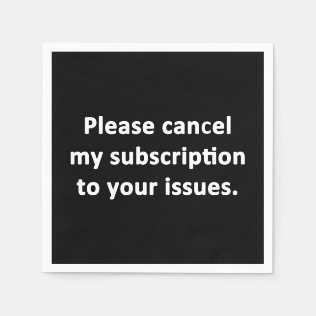 Serviette En Papier Veuillez annuler mon abonnement à vos problèmes (Devant)