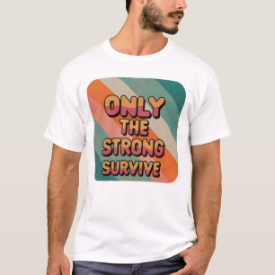 Seul le fort survit au T-shirt