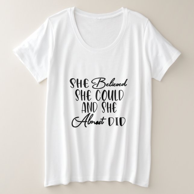 She Believed She Could and She Almost Did  (Design devant)