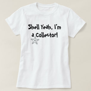 Shell Yeah, je suis une Collectionneuse – T-Shirt