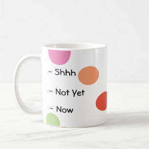 Shhh, pas encore, maintenant tasse mignonne