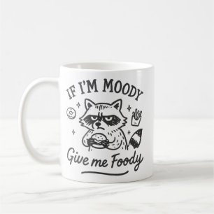 Si je suis de mauvaise humeur, donnez-moi un mug F