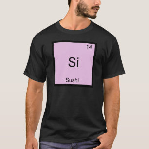 Si - Sushi Funny Chimie Symbole T-Shirt