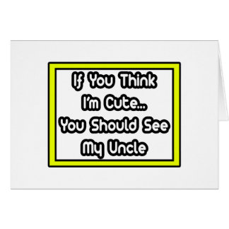 Si tu penses que je suis mignonne...Mon oncle