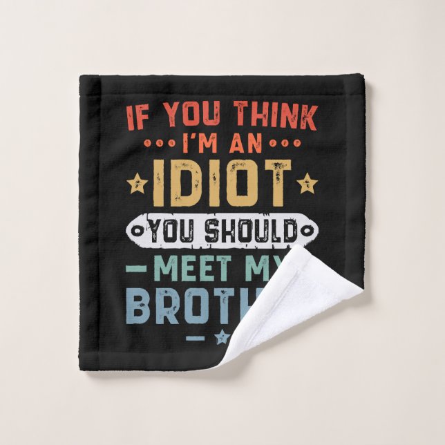 Si vous pensez que je suis un idiot, vous devriez  (Gant de toilette)