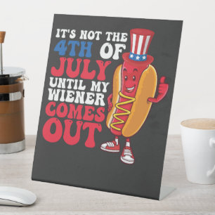Signe De Table Ce n'est pas 4 juillet jusqu'à ce que mon Wiener s
