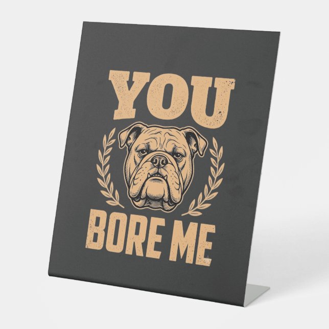Signe De Table Chien Bouledogue Drôle Vous m'ennuyez Design (Recto)