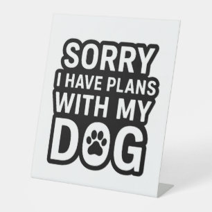 Signe De Table Désolé J'Ai Des Plans Avec Mon Chien