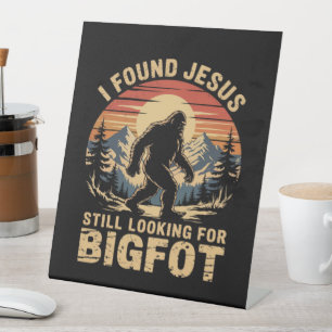 Signe De Table J'ai trouvé Jésus toujours à la recherche de Bigfo