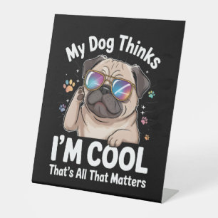 Signe De Table Mon chien pense que je suis Cool c'est tout ce qui