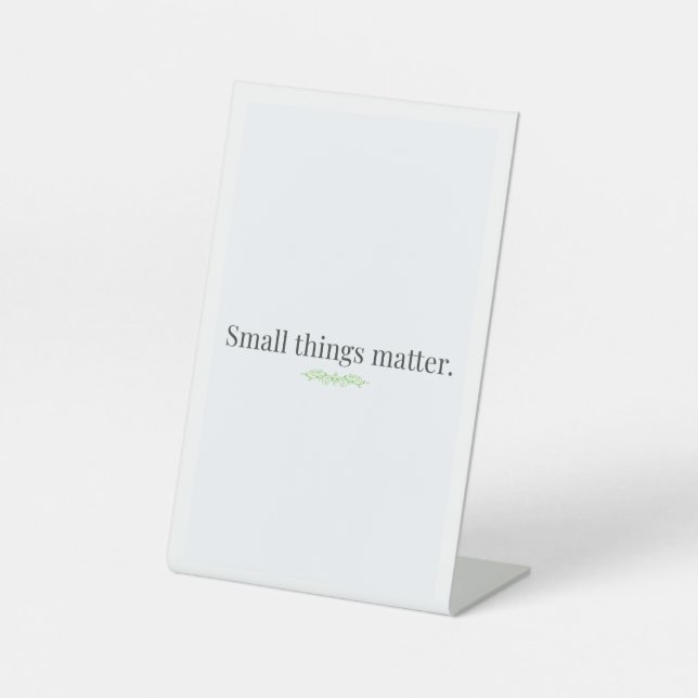 Signe De Table Small Things Matter Tabletop Sign (Recto)
