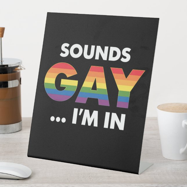 Signe De Table Sounds Gay Je suis Rainbow LGBTQ Pride (In SItu)