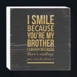 Signe En Bois Smile bro Funny birthday gifts for brothers from b<br><div class="desc">Smile bro Funny birthday gifts for brothers from big sister brother</div>