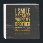 Signe En Bois Smile bro Funny birthday gifts for brothers from b<br><div class="desc">Smile bro Funny birthday gifts for brothers from big sister brother</div>