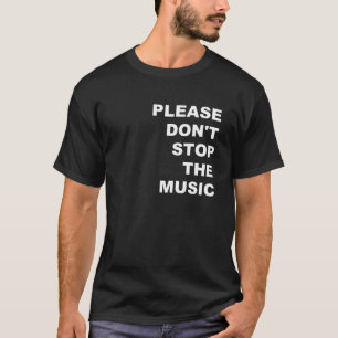 S'il vous plaît n'arrêtez pas le T-shirt de musiqu