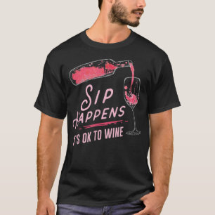 Sip Arrive Il Est Ok De Vin T-Shirt