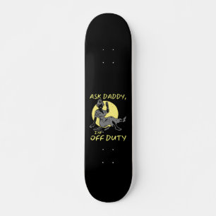 Skateboard ASK DADDY, I M OF DUTY drôle cadeau de jour de mèr