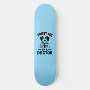 Skateboard Fais-moi confiance, je suis un docteur pour chiens