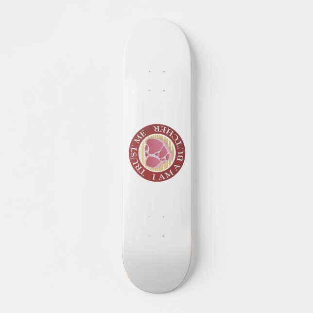 Skateboard Faites-moi confiance, je suis un T-bone du boucher (Devant)