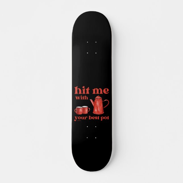 Skateboard FALLEZ-MOI AVEC VOTRE MEILLEUR POT amusant pun de  (Devant)