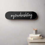 Skateboard Hashtag | Script noir personnalisé minimaliste mod<br><div class="desc">A simple, stylish bespoke custom hashtag design which can easily be personalized with your favorite hash used in your your twitter, Instagram, Facebook, Pinterest or your social media accounts. Make your own #hashtag go viral with this custom design ! #YourHashtag in script minimalist moderne handwritten typographiy ready for your custom...</div>