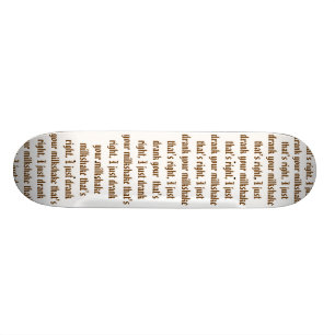 Skateboard J'ai juste bu de votre milkshake