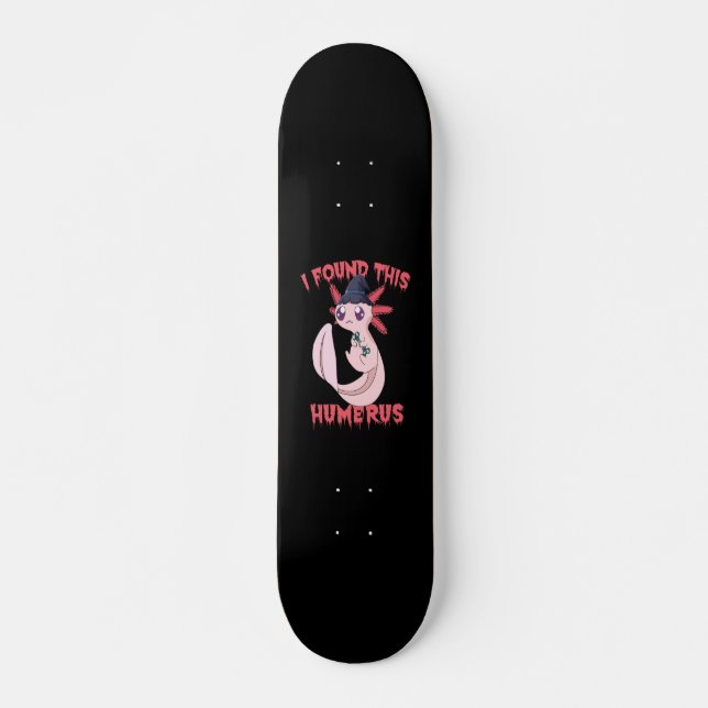 Skateboard J'Ai Trouvé Ce Humerus Éffrayant Halloween Axolotl (Devant)