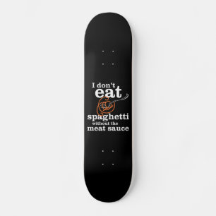 Skateboard Je ne mange pas de spaghetti sans la sauce à la v