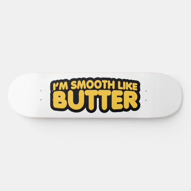 Skateboard Je suis Smooth Like Butter (Horz)