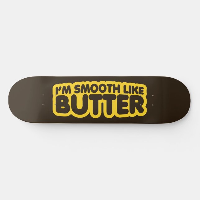 Skateboard Je suis Smooth Like Butter (Horz)