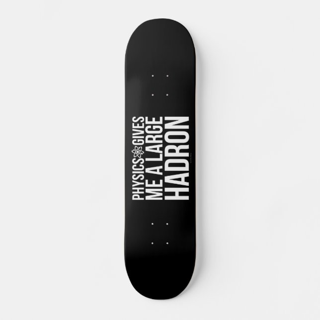 Skateboard La physique me donne un grand Hadron (Recto)