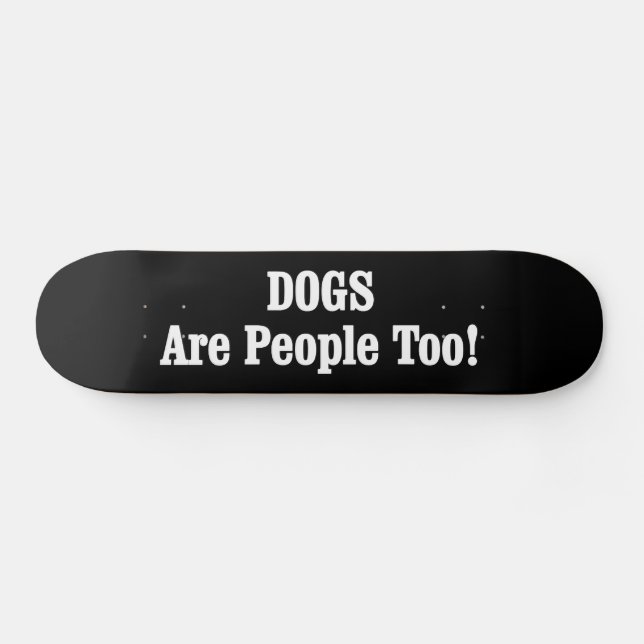 Skateboard Les CHIENS Sont Aussi Des Gens ! (Horz)