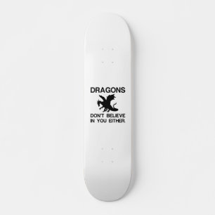 SKATEBOARD LES DRAGONS NE CROIENT PAS EN VOUS NON PLUS