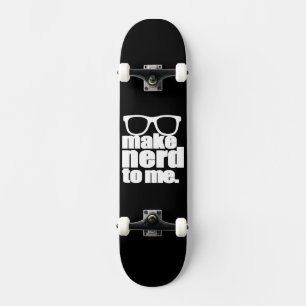 Skateboard Me rendre Nerd