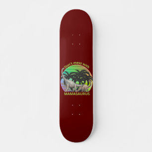 Skateboard N'ÉPROUVE PAS MAMAMASAURUS drôle cadeau de jour de