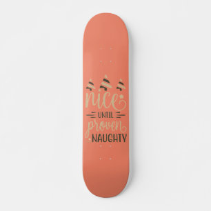Skateboard NICE UNTIL PROVEN NAUGHTY funny christmas gift
