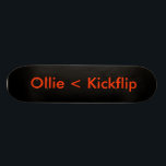 Skateboard noir, Ollie < Kickflip<br><div class="desc">Un ollie ne vaut jamais mieux qu'un kickflip.</div>