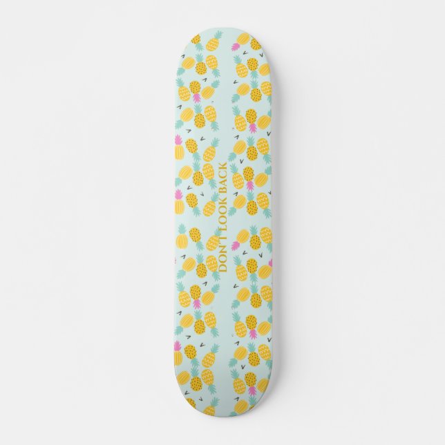Skateboard Patinage d'ananas "Ne regarde pas en arrière" (Devant)