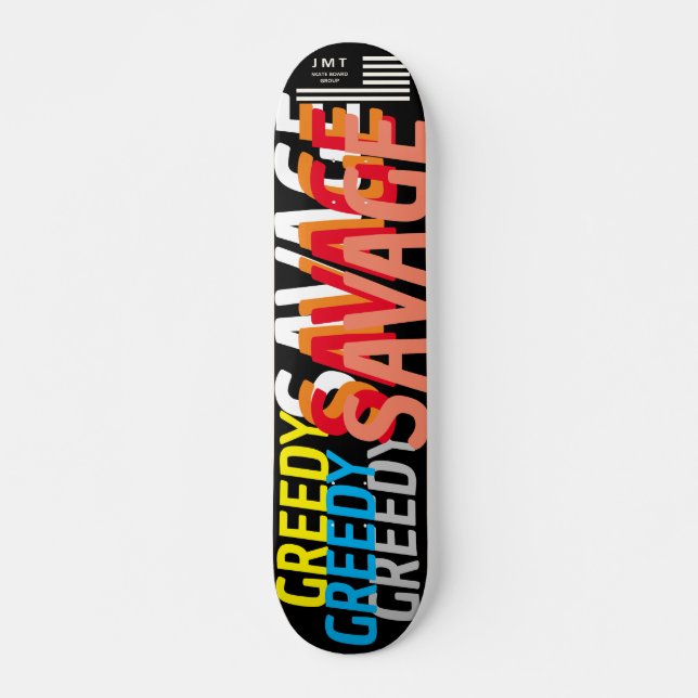 Skateboard Planche à roulettes GREEDY SAVAGE JMT 7 3/4" (Devant)