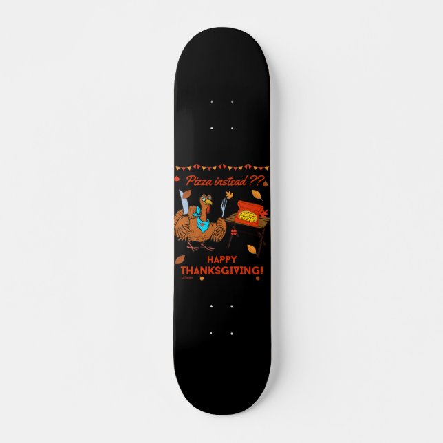 Skateboard PLUTÔT DE LA PIZZA ? BON THANKSGIVING drôles dinde (Devant)