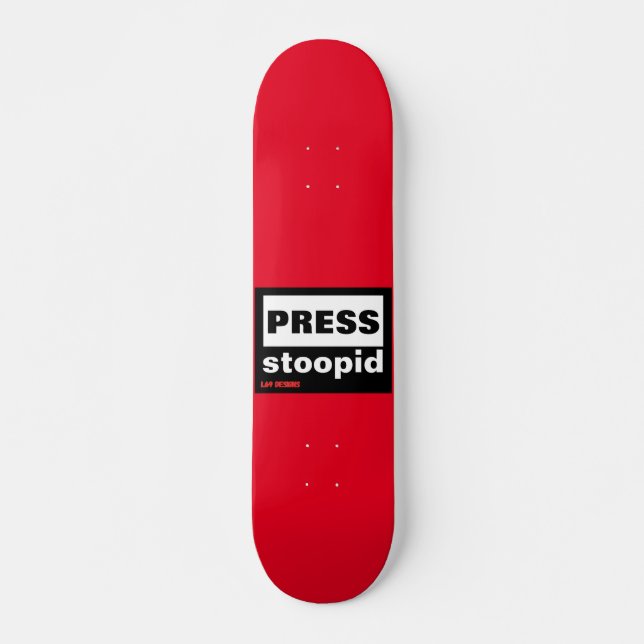 skateboard "PRESS STOOPID" (Devant)