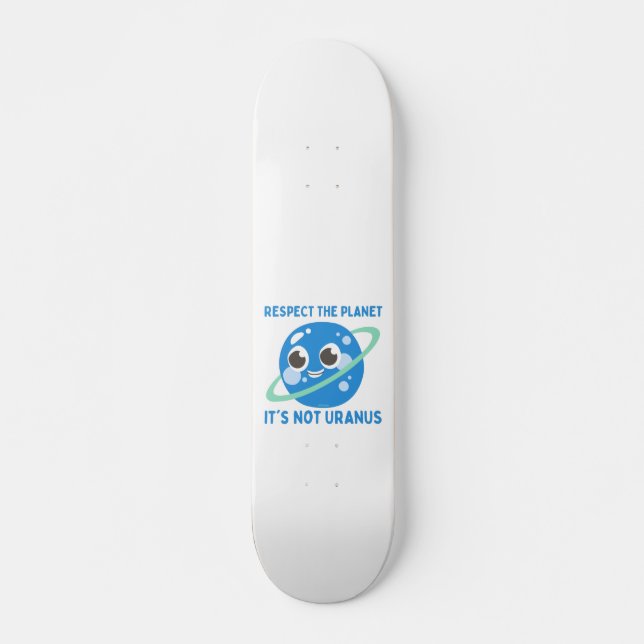 Skateboard RESPECT THE PLANET, IT'S NOT URANUS funny          (Devant)