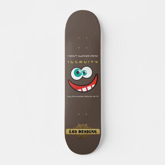 Skateboard skate "JE NE SOUFFRE PAS D'INSANITÉ..." (Devant)