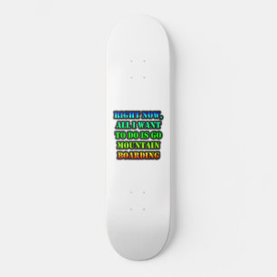Skateboard Tout ce que je veux faire c'est faire du Mountain