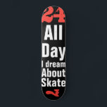 Skateboard Twenty Four Seven<br><div class="desc">24-7 skate lovers skateboard deck "All Day I Dream About Skate"</div>